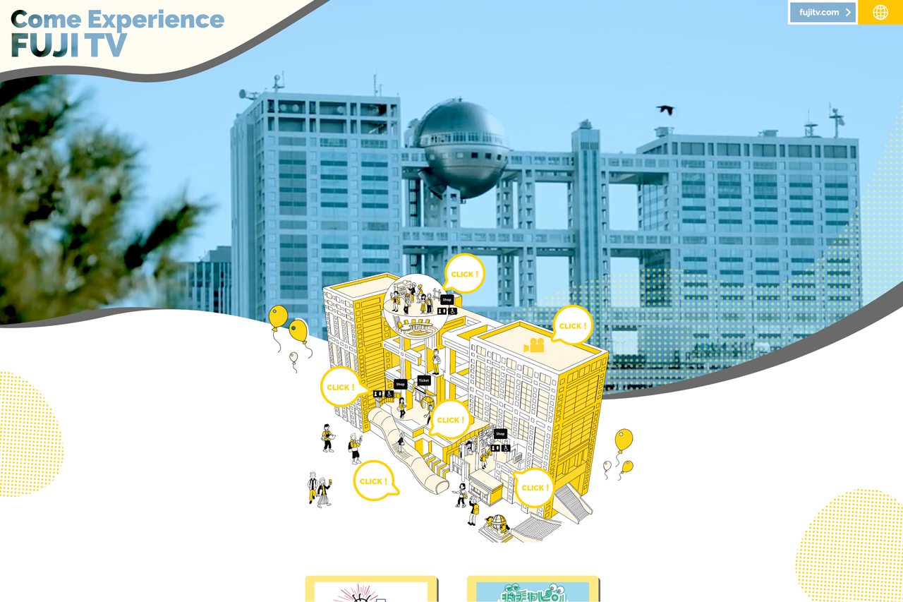 Come Experience FUJI TV - FUJI TELEVISION NETWORK, INC.